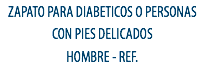 ZAPATO PARA DIABETICOS O PERSONAS CON PIES DELICADOS
HOMBRE - REF. 